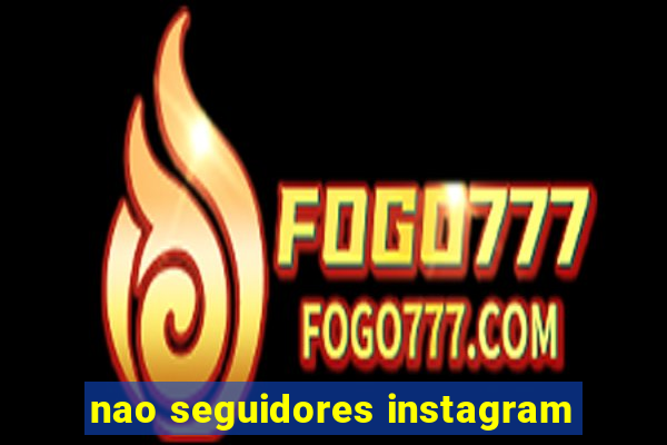 nao seguidores instagram